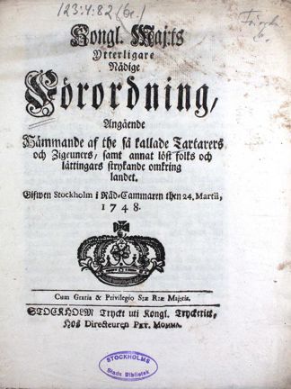 "Kongl. Maj:ts Ytterligare Nådige Förordning, Angående Hämmande af the så kallade Tartarers och Zigeuners, samt annat löst folks och lättingars strykande omkring landet" 1748.