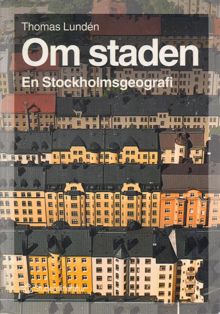 Om staden : en Stockholmsgeografi / Thomas Lundén
