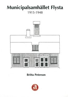 Municipalsamhället Flysta : 1915-1948 / Britta Peterson