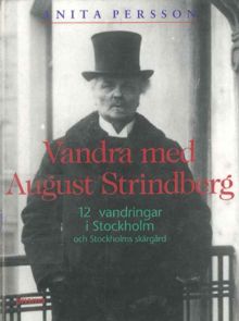 Vandra med August Strindberg : 12 vandringar i Stockholm och Stockholms skärgård / Anita Persson