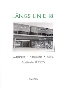 Längs linje 18 : Gubbängen, Hökarängen, Farsta : en bildsamling 1947-1976