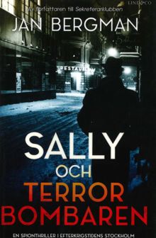 Sally och terrorbombaren : en spionthriller i efterkrigstidens Stockholm / Jan Bergman