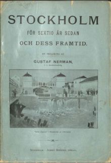 Stockholm för sextio år sedan och dess framtid : en skildring / af Gustaf Nerman