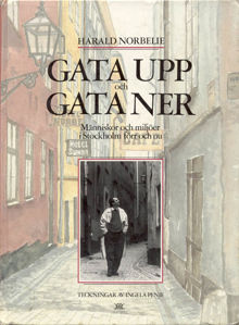 Gata upp och gata ner : människor och miljöer i Stockholm förr och nu / Harald Norbelie ; teckningar av Ingela Penje