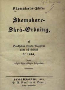 [Skomakarskråets regler från 1400-talet] Skomakara-skra : Skomakare-Skrå-ordning, af Stockholms stads magistrat gillad och stadfäst år 1474, jemte några sedan tillagda stadganden /  Utgiven af Joh. G. Liljegren