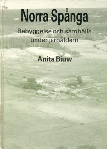 Norra Spånga : bebyggelse och samhälle under järnåldern / Anita Biuw