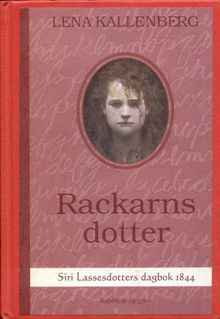 Rackarns dotter : Siri Lassesdotters dagbok 1844 / Lena Kallenberg