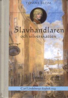 Slavhandlaren och silverskatten : Carl Lindebergs dagbok 1743 / Tomas Blom