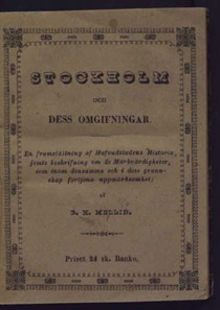 Stockholm och dess omgifningar : en framställning af hufvudstadens historia, jemte beskrifningom de märkvärdigheter, som inom densamma och i dess grannskap förtjena uppmärksamhet / af G. H. Mellin