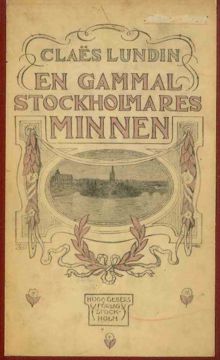 En gammal Stockholmares minnen 1 / Claës Lundin