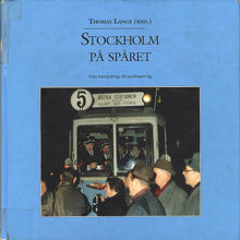 Stockholm på spåret. Från hästspårvagn till snabbspårväg / Thomas Lange (red.)