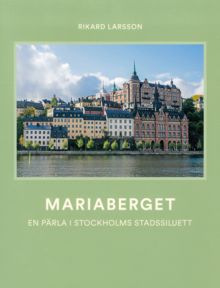 Mariaberget  : en pärla i Stockholms stadssiluett / Rikard Larsson