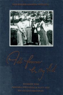 Att forma en ny tid : kvinnor som samhällspedagoger runt 1900 : en kollektivbiografi / Boel Englund (red)