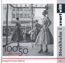 Stockholm i svart och vitt : 100 fotografier från vårt 50-tal / Gunnar Ekelund