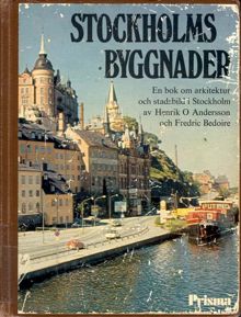 Stockholms byggnader : en bok om arkitektur och stadsbild i Stockholm / Henrik O. Andersson och Fredric Bedoire