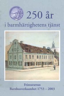 250 år i barmhärtighetens tjänst : Frimurarnas barnhusverksamhet