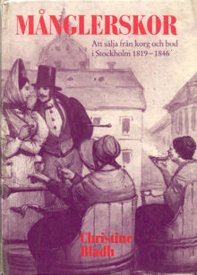 Månglerskor : att sälja från korg och bod i Stockholm 1819-1846 / Christine Bladh