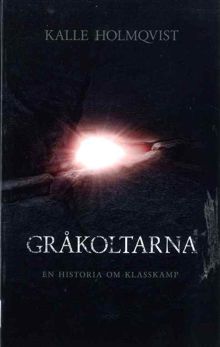 Gråkoltarna : en historia om klasskamp / Kalle Holmqvist