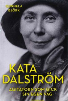 Kata Dalström : agitatorn som gick sin egen väg / Gunnela Björk