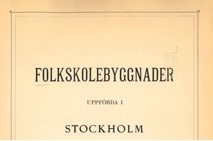 Omslagsbild  Folkskolebyggnader uppförda i Stockholm åren 1886-1895