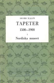 Tapeter 1500-1900 i Nordiska museet / Sigurd Wallin 