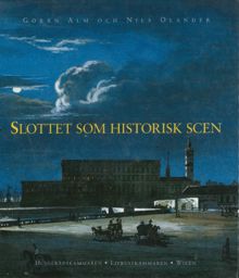 Slottet som historisk scen / Göran Alm och Nils Olander