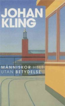 Människor helt utan betydelse / Johan Kling