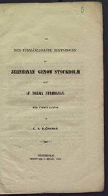 Om den förmånligaste riktningen af jernbanan genom Stockholm samt af norra stambanan. : med tvenne kartor / Erik August Björkman