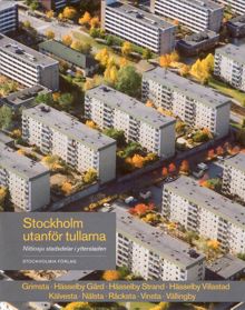 Stockholm utanför tullarna : nittiosju stadsdelar i ytterstaden. Grimsta, Hässelby gård, Hässelby strand, Hässelby villastad, Kälvesta, Nälsta, Råcksta, Vinsta, Vällingby / Foto: Göran Fredriksson, Ingrid Johansson ; förf.: Elisabet Jermsten m.fl.